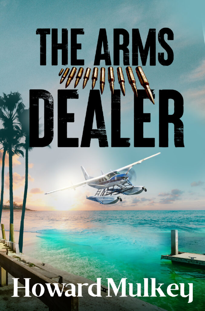 A new suspense thriller: The Arms Dealer by Howard Mulkey